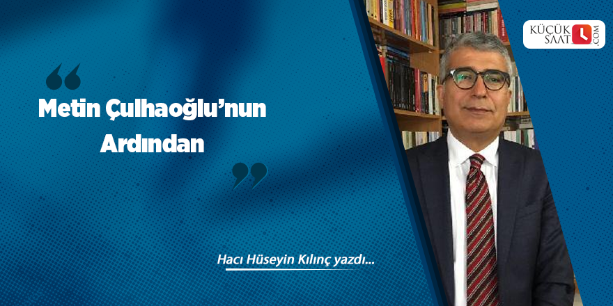 Metin Çulhaoğlu’nun Ardından