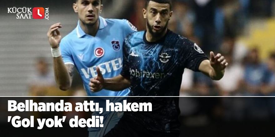 Belhanda attı, hakem 'Gol yok' dedi!