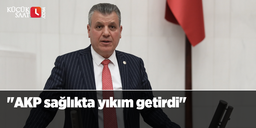 "AKP sağlıkta yıkım getirdi"