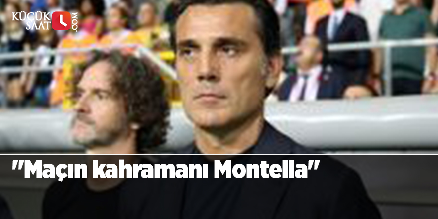 "Maçın kahramanı Montella"