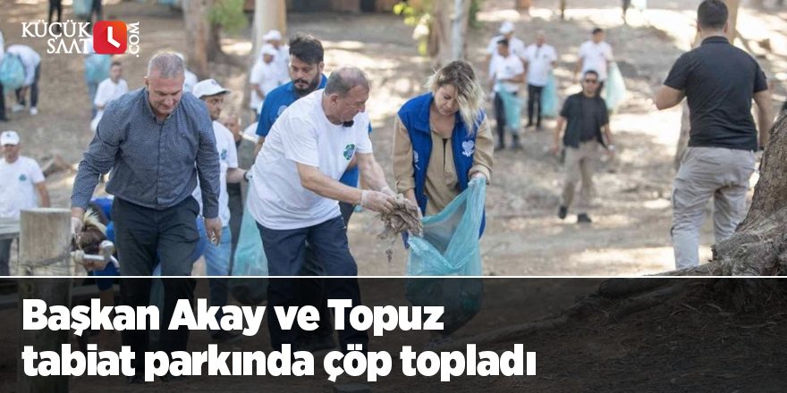 Başkan Akay ve Topuz tabiat parkında çöp topladı