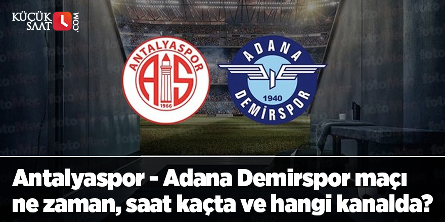 Antalyaspor - Adana Demirspor maçı ne zaman, saat kaçta ve hangi kanalda?