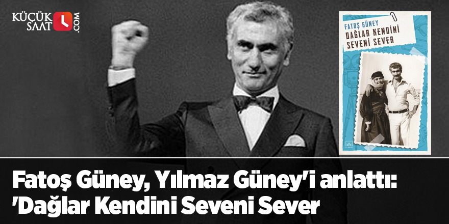 Fatoş Güney, Yılmaz Güney'i anlattı: 'Dağlar Kendini Seveni Sever