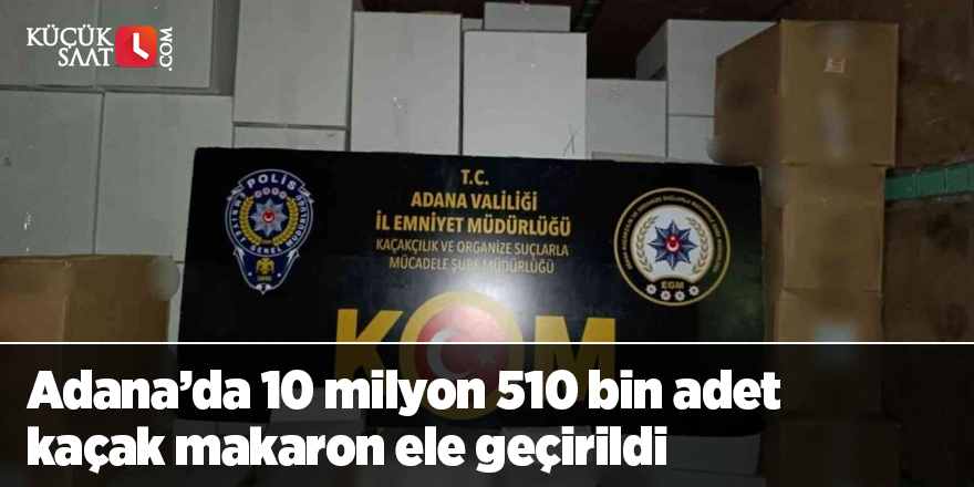 Adana’da 10 milyon 510 bin adet kaçak makaron ele geçirildi