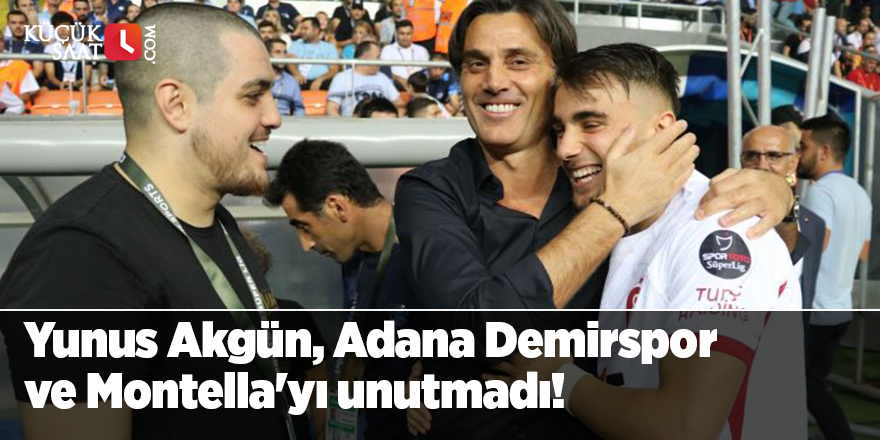 Yunus Akgün, Adana Demirspor ve Montella'yı unutmadı!