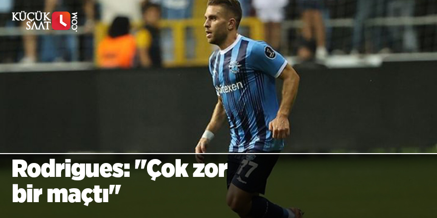 Rodrigues: "Çok zor bir maçtı"