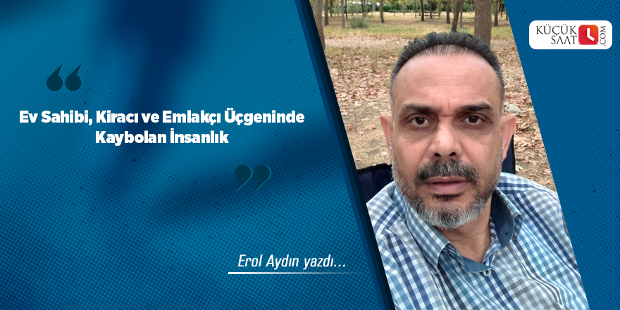 Ev Sahibi, Kiracı ve Emlakçı Üçgeninde Kaybolan İnsanlık