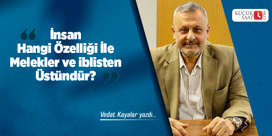 İnsan Hangi Özelliği İle Melekler ve iblisten Üstündür?