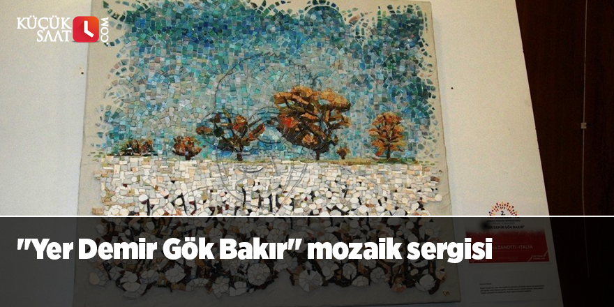 "Yer Demir Gök Bakır" mozaik sergisi