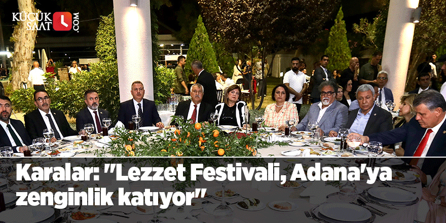 Karalar: "Lezzet Festivali, Adana'ya zenginlik katıyor"