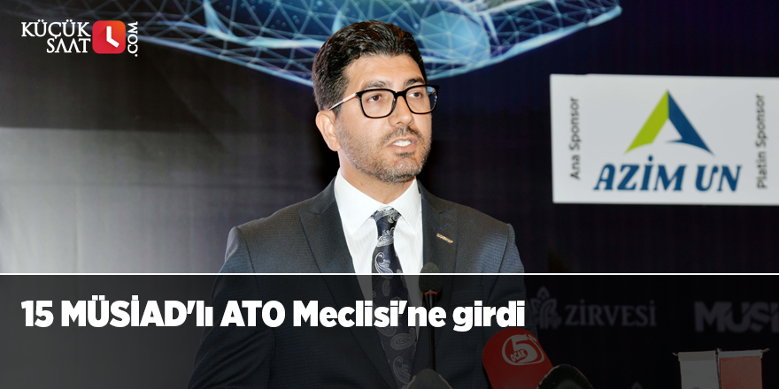 15 MÜSİAD'lı ATO Meclisi'ne girdi