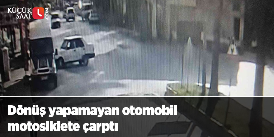 Dönüş yapamayan otomobil motosiklete çarptı