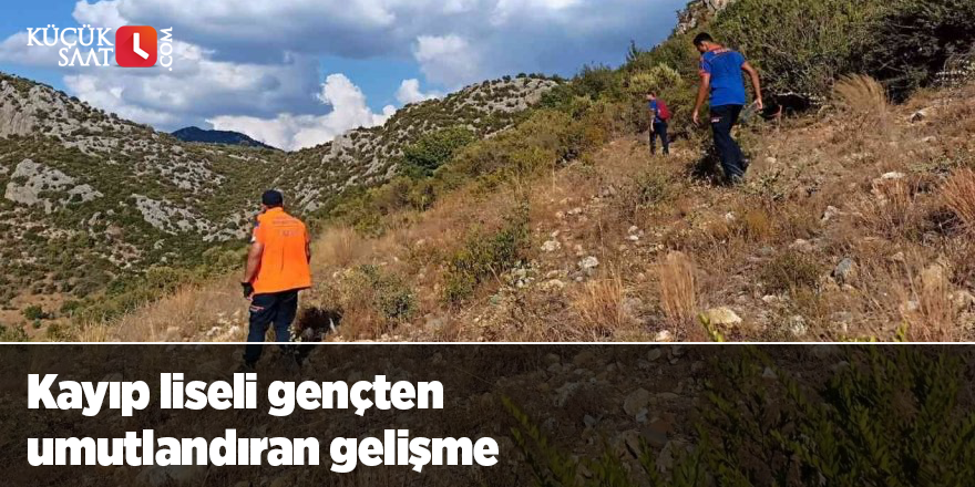 Kayıp liseli gençten umutlandıran gelişme