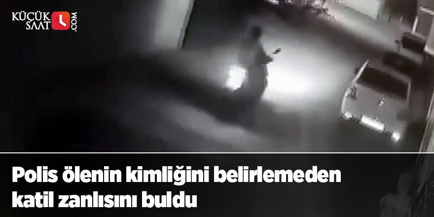 Polis ölenin kimliğini belirlemeden katil zanlısını buldu