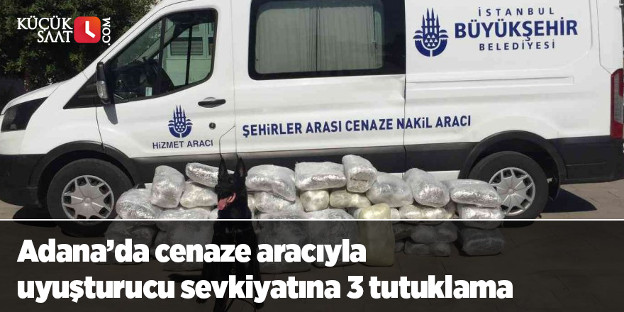 Adana'da cenaze aracıyla uyuşturucu sevkiyatına 3 tutuklama