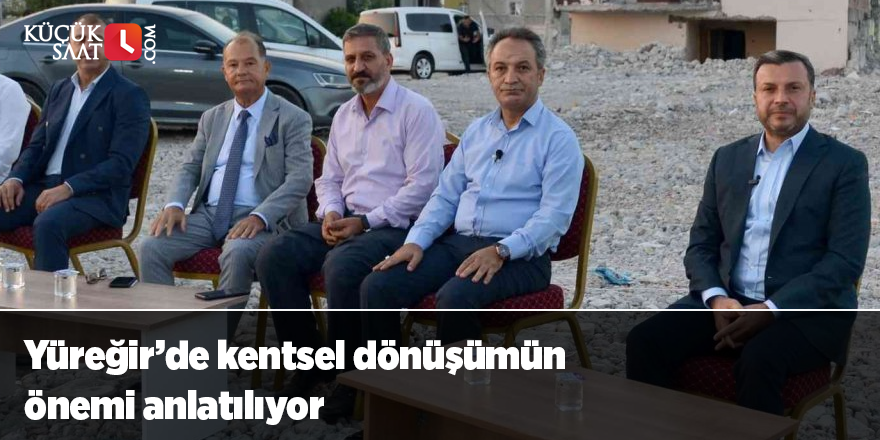 Yüreğir’de kentsel dönüşümün önemi anlatılıyor