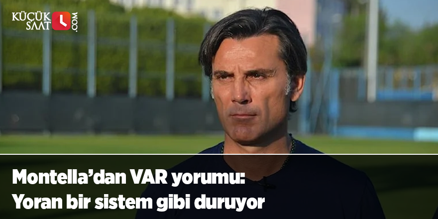 Montella’dan VAR yorumu: Yoran bir sistem gibi duruyor