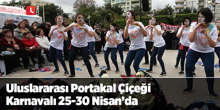 Uluslararası Portakal Çiçeği Karnavalı 25-30 Nisan’da