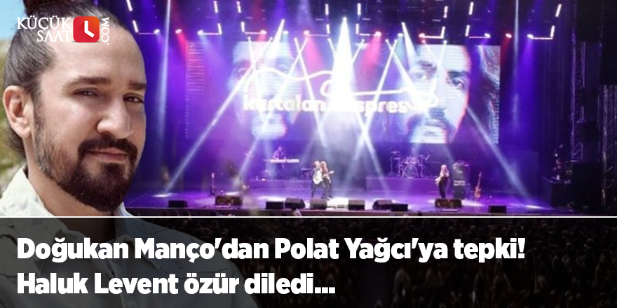 Doğukan Manço'dan Polat Yağcı'ya tepki! Haluk Levent özür diledi...