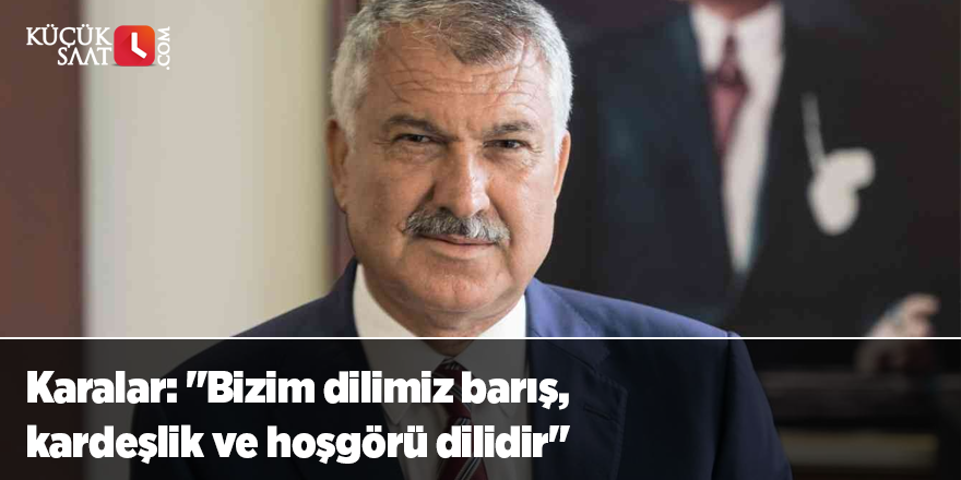 Karalar: "Bizim dilimiz barış, kardeşlik ve hoşgörü dilidir"