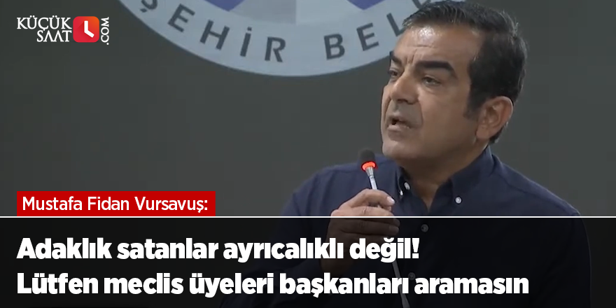 Adaklık satanlar ayrıcalıklı değil! Lütfen meclis üyeleri başkanları aramasın