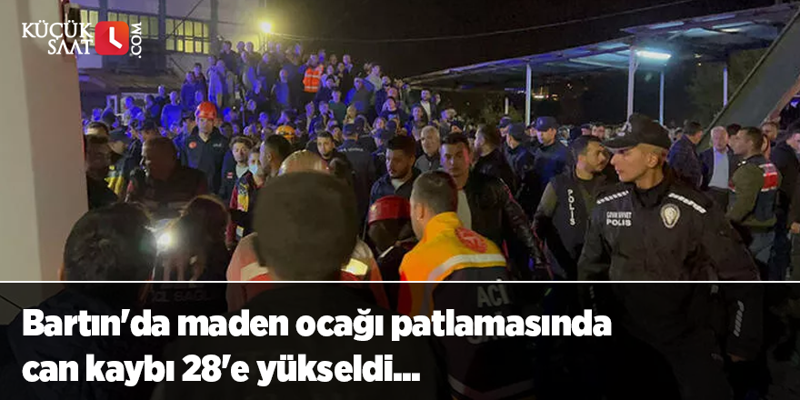 Bartın'da maden ocağı patlamasında can kaybı 28'e yükseldi...