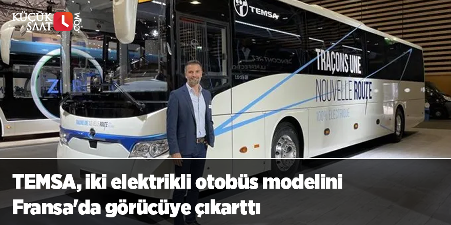 TEMSA, iki elektrikli otobüs modelini Fransa'da görücüye çıkarttı