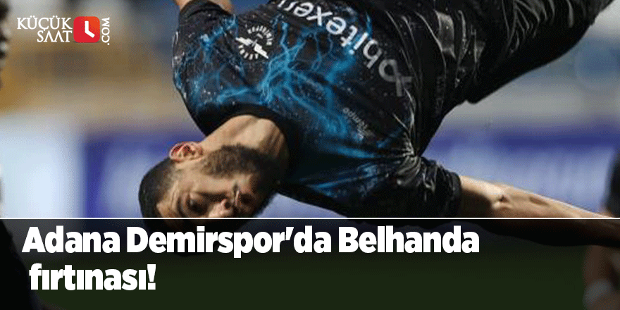 Adana Demirspor'da Belhanda fırtınası!