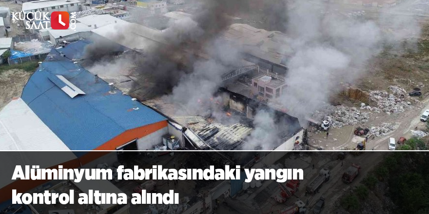 Alüminyum fabrikasındaki yangın kontrol altına alındı