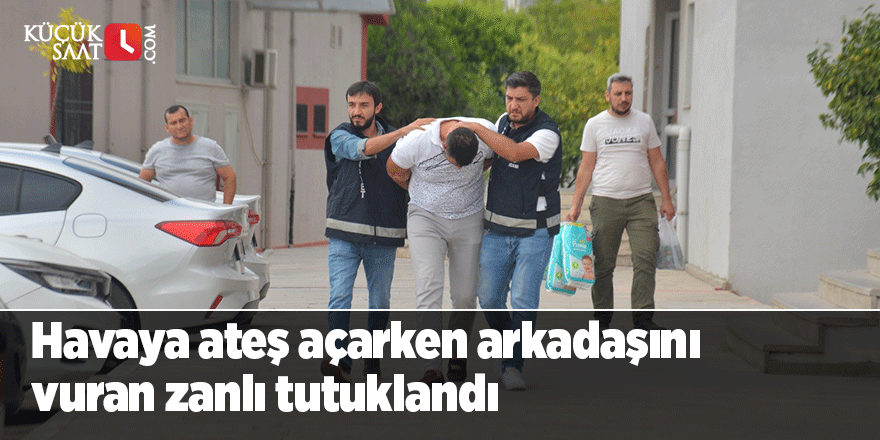 Havaya ateş açarken arkadaşını vuran zanlı tutuklandı