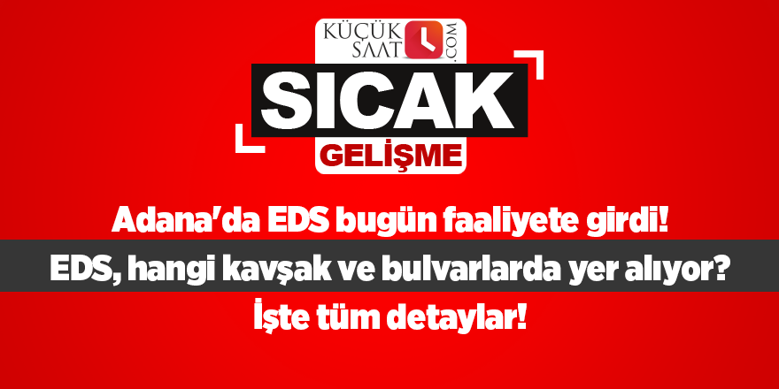 Adana'da EDS bugün faaliyete girdi! İşte tüm detaylar...