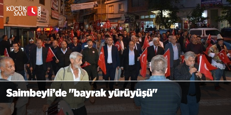 Saimbeyli’de "bayrak yürüyüşü"