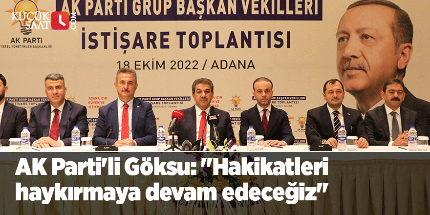 AK Parti'li Göksu: "Hakikatleri haykırmaya devam edeceğiz"