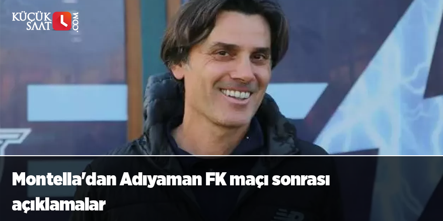 Montella'dan Adıyaman FK maçı sonrası açıklamalar