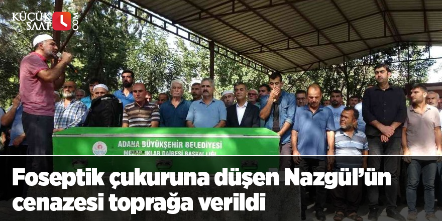 Foseptik çukuruna düşen Nazgül’ün cenazesi toprağa verildi