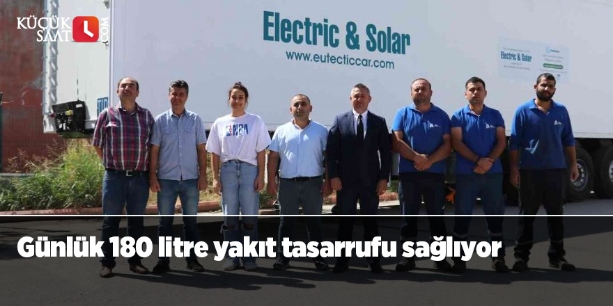 Günlük 180 litre yakıt tasarrufu sağlıyor