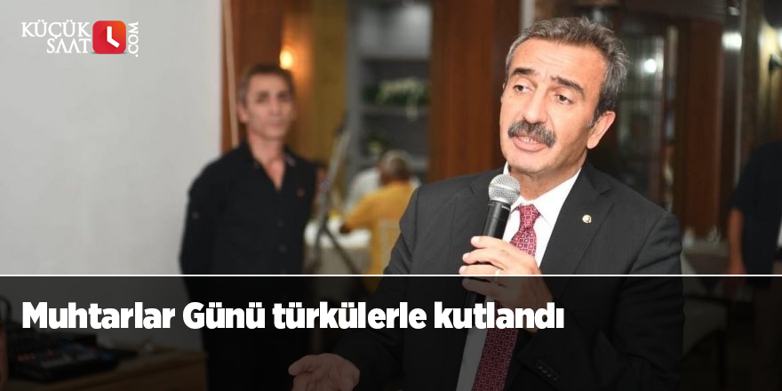 Muhtarlar Günü türkülerle kutlandı