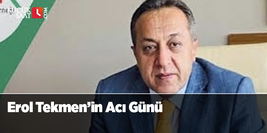 Erol Tekmen’in Acı Günü