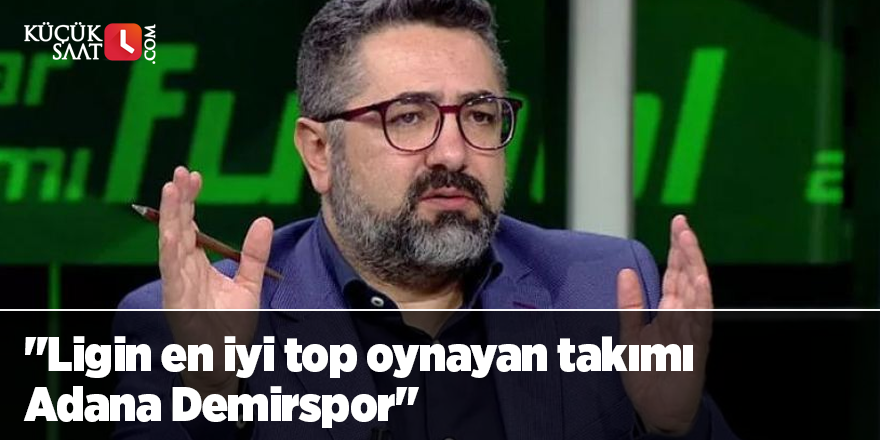 "Ligin en iyi top oynayan takımı Adana Demirspor"