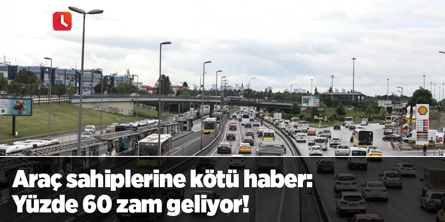 Araç sahiplerine kötü haber: Yüzde 60 zam geliyor!