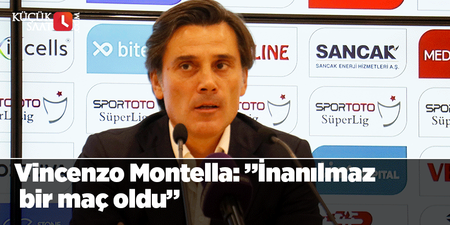 Vincenzo Montella: ”İnanılmaz bir maç oldu”