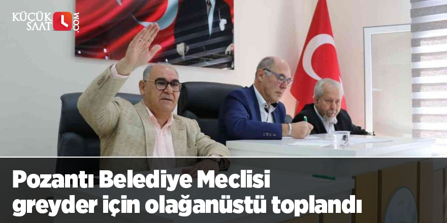 Pozantı Belediye Meclisi greyder için olağanüstü toplandı