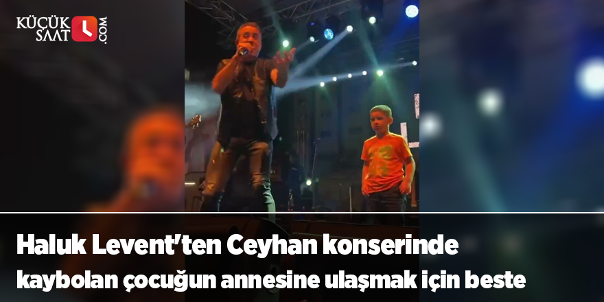 Haluk Levent'ten Ceyhan konserinde kaybolan çocuğun annesine ulaşmak için beste