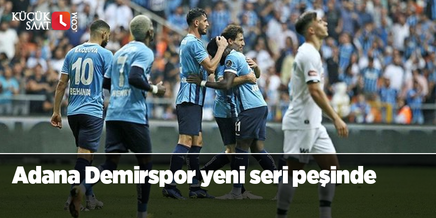 Adana Demirspor yeni seri peşinde