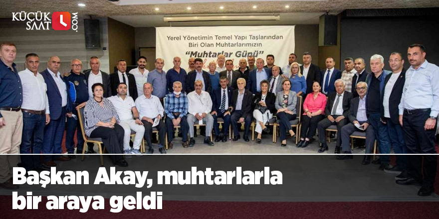 Başkan Akay, muhtarlarla bir araya geldi