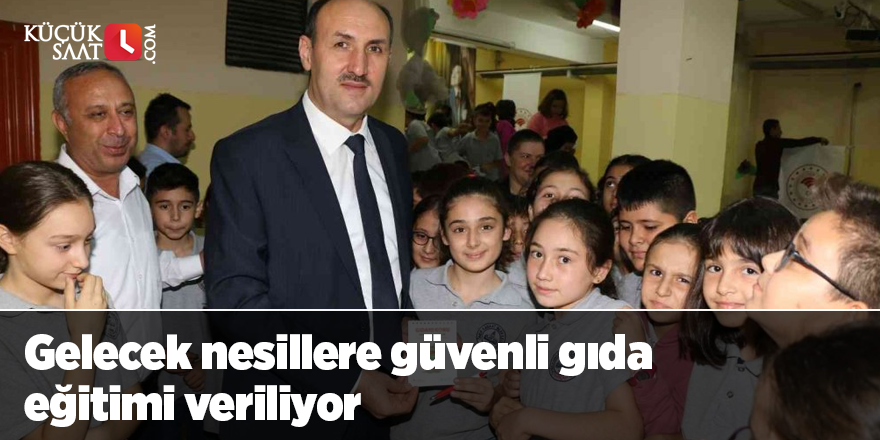 Gelecek nesillere güvenli gıda eğitimi veriliyor