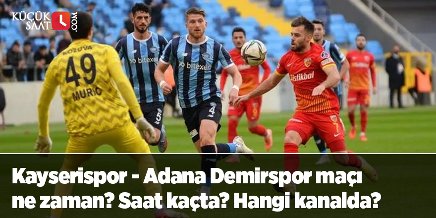 Kayserispor - Adana Demirspor maçı ne zaman? Saat kaçta? Hangi kanalda?