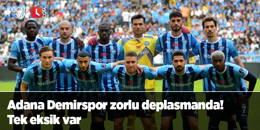 Adana Demirspor zorlu deplasmanda! Tek eksik var