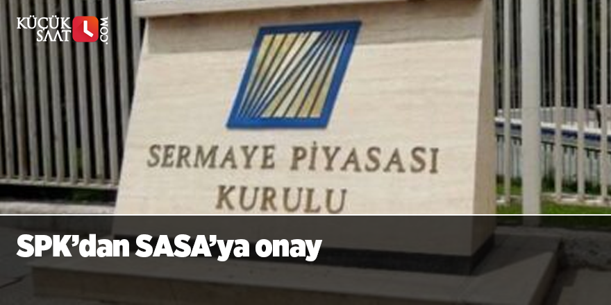 SPK’dan SASA’ya onay