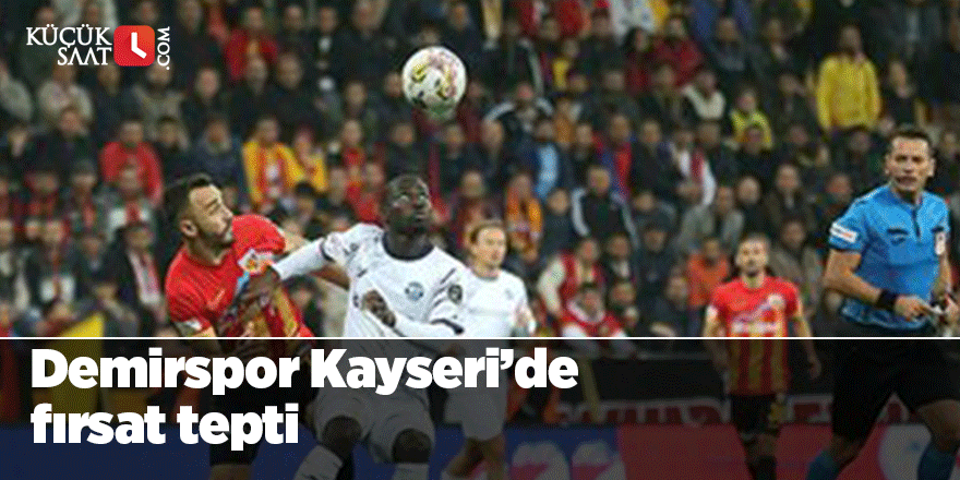 Demirspor Kayseri'de fırsat tepti